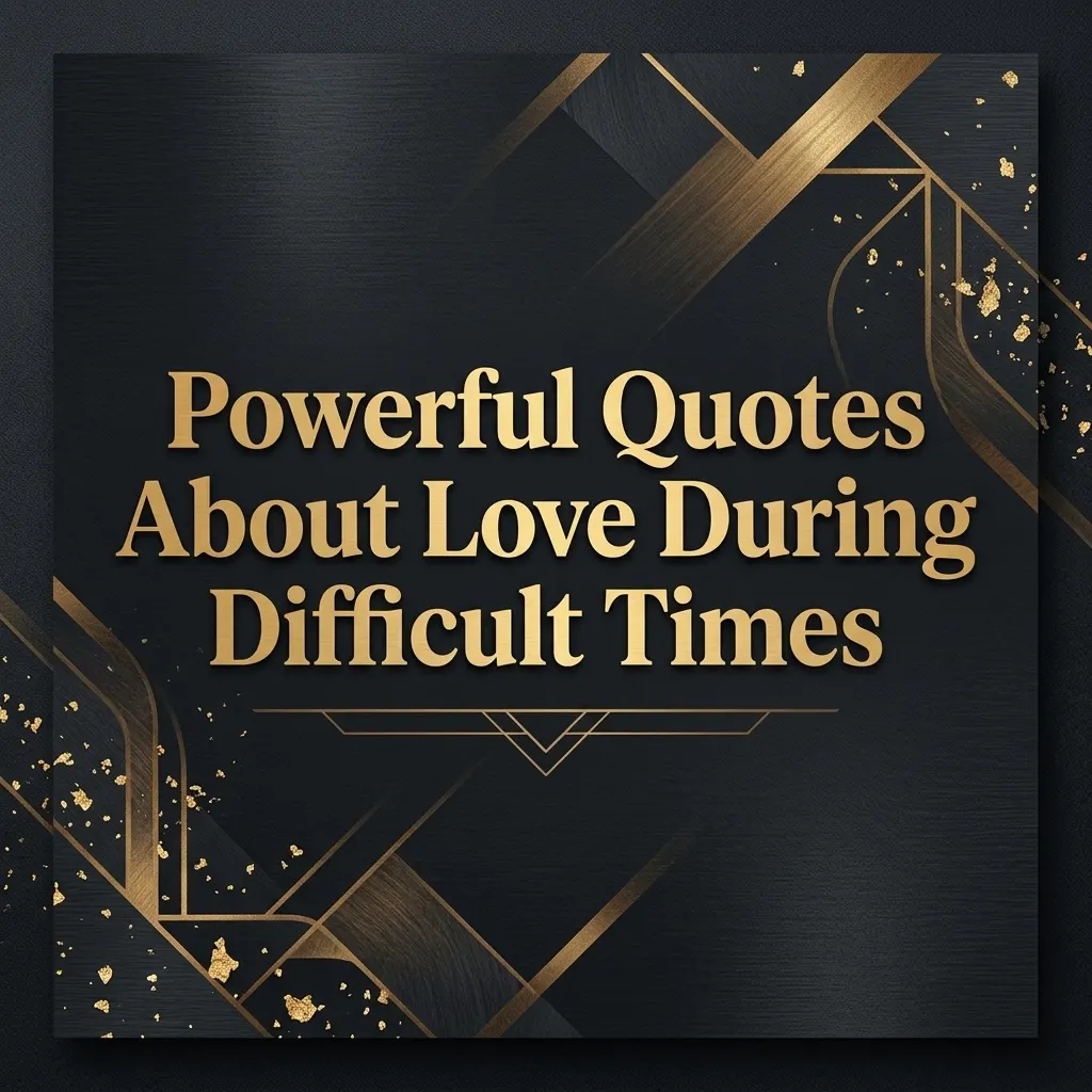 Powerful Quotes About Love During Difficult Times